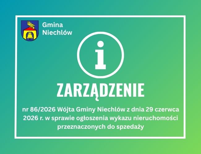 Zarządzenie nr 86/2026 Wójta Gminy Niechlów z dnia 29 czerwca 2026 r. w sprawie ogłoszenia wykazu nieruchomości przeznaczonych do spzedaży